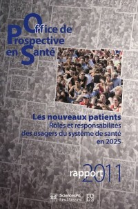 Les nouveaux patients : rôles et responsabilités des usagers du système de santé en 2025 : Office de Prospective en Santé, Rapport 2011