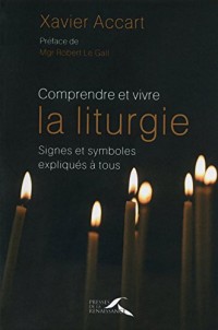 Comprendre et vivre la liturgie : signes et symboles expliqués à tous