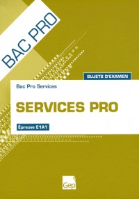 Services pro Bac pro services : Sujets d'examen Epreuve E1A1
