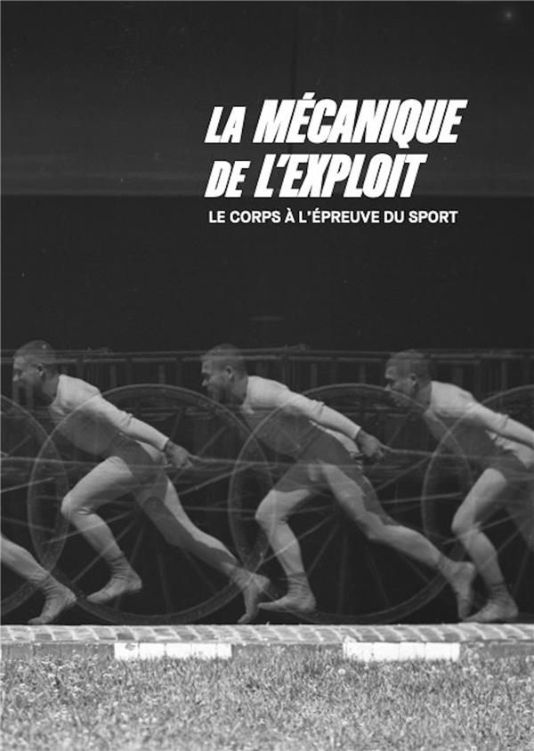 MÉCANIQUE DE L'EXPLOIT: LE CORPS À L'ÉPREUVE DU SPORT