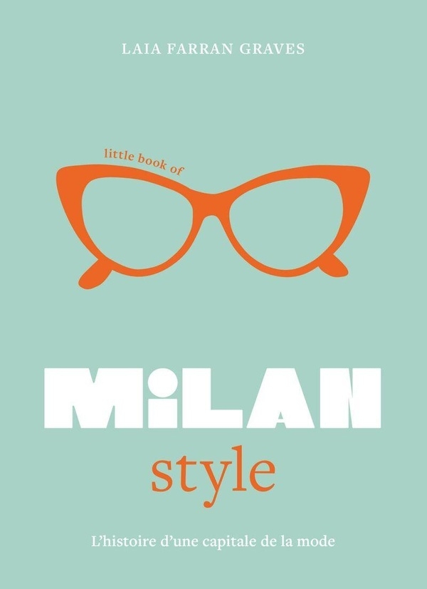 Little Book of Milan Style (version française) - L'Histoire de la Mode d'une ville iconique
