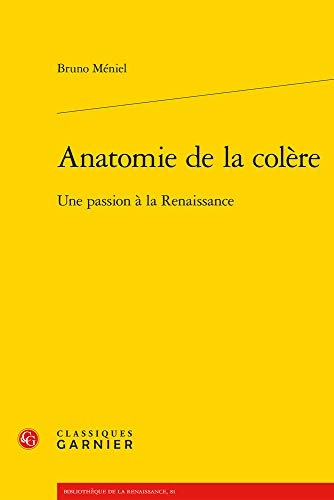 Anatomie de la colère: Une passion à la Renaissance
