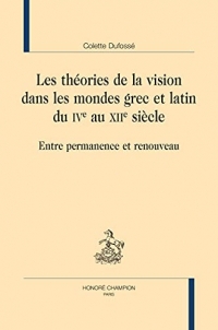Les théories de la vision dans les mondes grec et latin du IVe au XIIe siècle: Entre permanence et renouveau