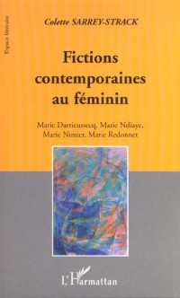 FICTIONS CONTEMPORAINES AU FEMININ : MARIE DARRIEUSSECQ, MARIE NDIAYE, MARIE NIMIER, MARIE REDONNET