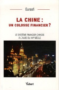 La Chine : un colosse financier ? : Le système financier chinois à l'aube du XXIe siècle