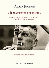 « Je n’attends personne » - La Création de Mercier et Camier par Beckett lui-même