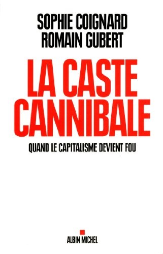 La Caste cannibale: Quand le capitalisme devient fou