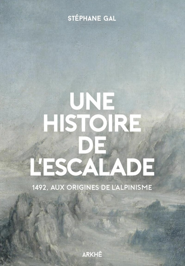 Histoire de l’escalade - 1492 : aux origines de l’alpin
