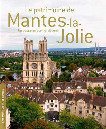 Le patrimoine de Mantes-la-jolie : Un passé en éternel devenir
