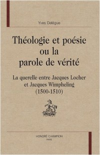 Théologie et poésie ou la parole de vérité : La querelle entre Jacques Locher et Jacques Wimpheling (1500-1510)