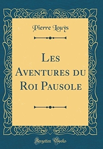 Les Aventures Du Roi Pausole (Classic Reprint) [9780366559039]