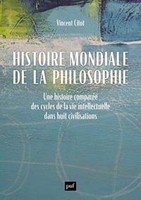 Histoire mondiale de la philosophie: Une histoire comparée des cycles de la vie intellectuelle dans huit civilisations