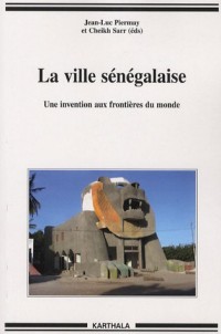 La ville sénégalaise : Une invention aux frontières du monde