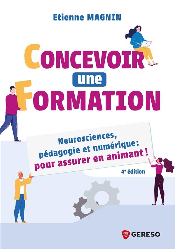 CONCEVOIR UNE FORMATION: NEUROSCIENCES, PEDAGOGIE ET NUMERIQUE : POUR ASSURER EN ANIMANT !