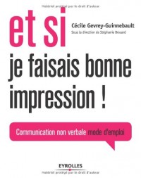 Et si je faisais bonne impression !: Communication non-verbale mode d'emploi.