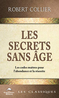 Les Secrets sans âge: Les codes-maîtres pour l’abondance et la réussite