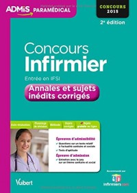 Concours Infirmier - Entrée en IFSI - Annales et sujets inédits corrigés - Concours 2015