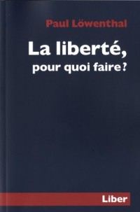 La liberté, pour quoi faire ?