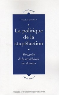 La politique de la stupéfaction : Pérennité de la prohibition des drogues