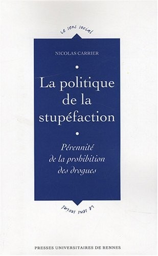 La politique de la stupéfaction : Pérennité de la prohibition des drogues