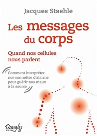 Les messages du corps - Quand nos cellules nous parlent