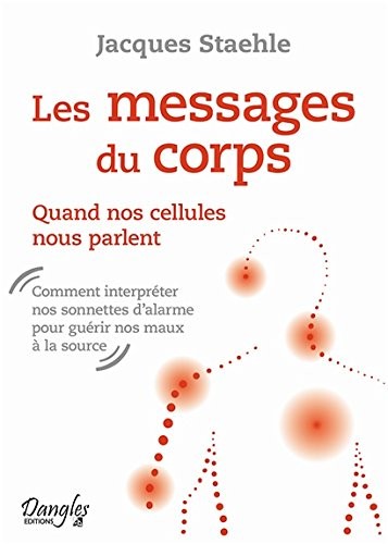 Les messages du corps - Quand nos cellules nous parlent