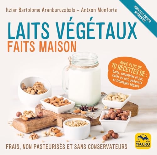 Laits végétaux faits maison: Frais, non pasteurisés et sans conservateurs !