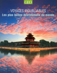 Les plus belles destinations - Voyages inoubliables Edition 2014