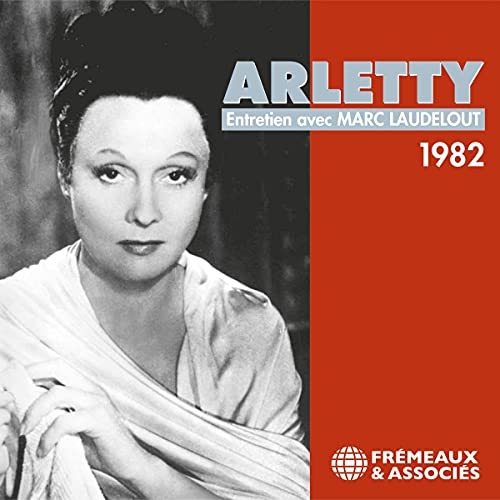 Arletty: Entretiens avec Marc Laudelout