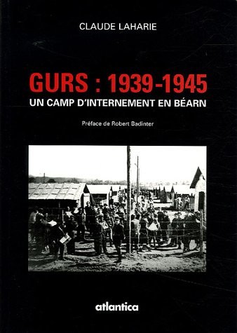 Gurs 1939-1945 : Un camp d'internement en Béarn