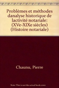 PROBLEMES ET METHODES D'ANALYSE HISTORIQUE DE L'ACTIVITE NOTARIALE . XV°-XVI° SIECLES