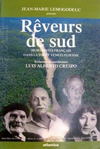 Reveurs de sud. humanistes français dans la foret venezuelienne
