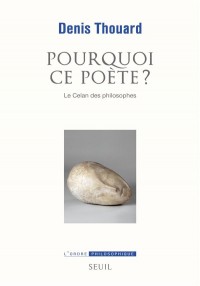 Pourquoi ce poète?. Le Celan des philosophes