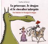 Une histoire de Georges le dragon : La princesse, le dragon et le chevalier intrépide