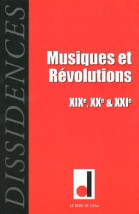 Dissidences, N° 10, novembre 2011 : Musiques et Révolutions : XIXe, XXe & XXIe siècles