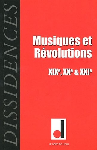Dissidences, N° 10, novembre 2011 : Musiques et Révolutions : XIXe, XXe & XXIe siècles
