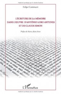 L'écriture de la mémoire dans l'oeuvre d'Antonio Lobo Antunes et de Claude Simon