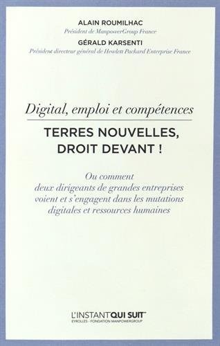 Digital, emploi et compétences - Terres nouvelles, droit devant !: Ou comment deux dirigeants de grandes entreprises voient et s'engagent dans les mutations digitales et ressources humaines.