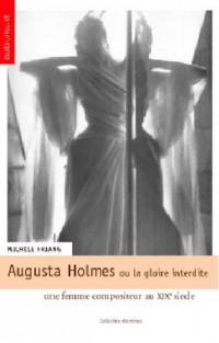 Augusta Holmès ou la gloire interdite : Une femme compositeur au XIXe siècle
