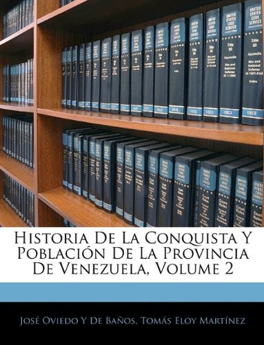 Historia De La Conquista Y Población De La Provincia De Venezuela, Volume 2