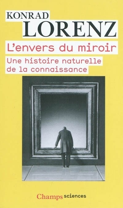 L'envers du miroir : Une histoire naturelle de la connaissance