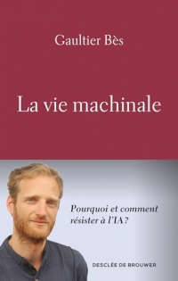 La vie machinale: Comment et pourquoi résister à l'IA ?