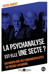 La psychanalyse est-elle une secte ?: Anthropologie des fondamentalistes du freudo-lacanisme