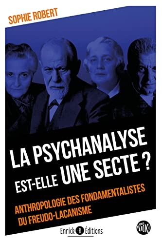 La psychanalyse est-elle une secte ?: Anthropologie des fondamentalistes du freudo-lacanisme