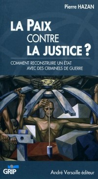 La Paix contre la Justice ? : Comment reconstruire un Etat avec des criminels de guerre