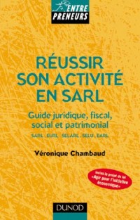 Réussir son activité en SARL : Guide juridique, fiscal, social et patrimonial