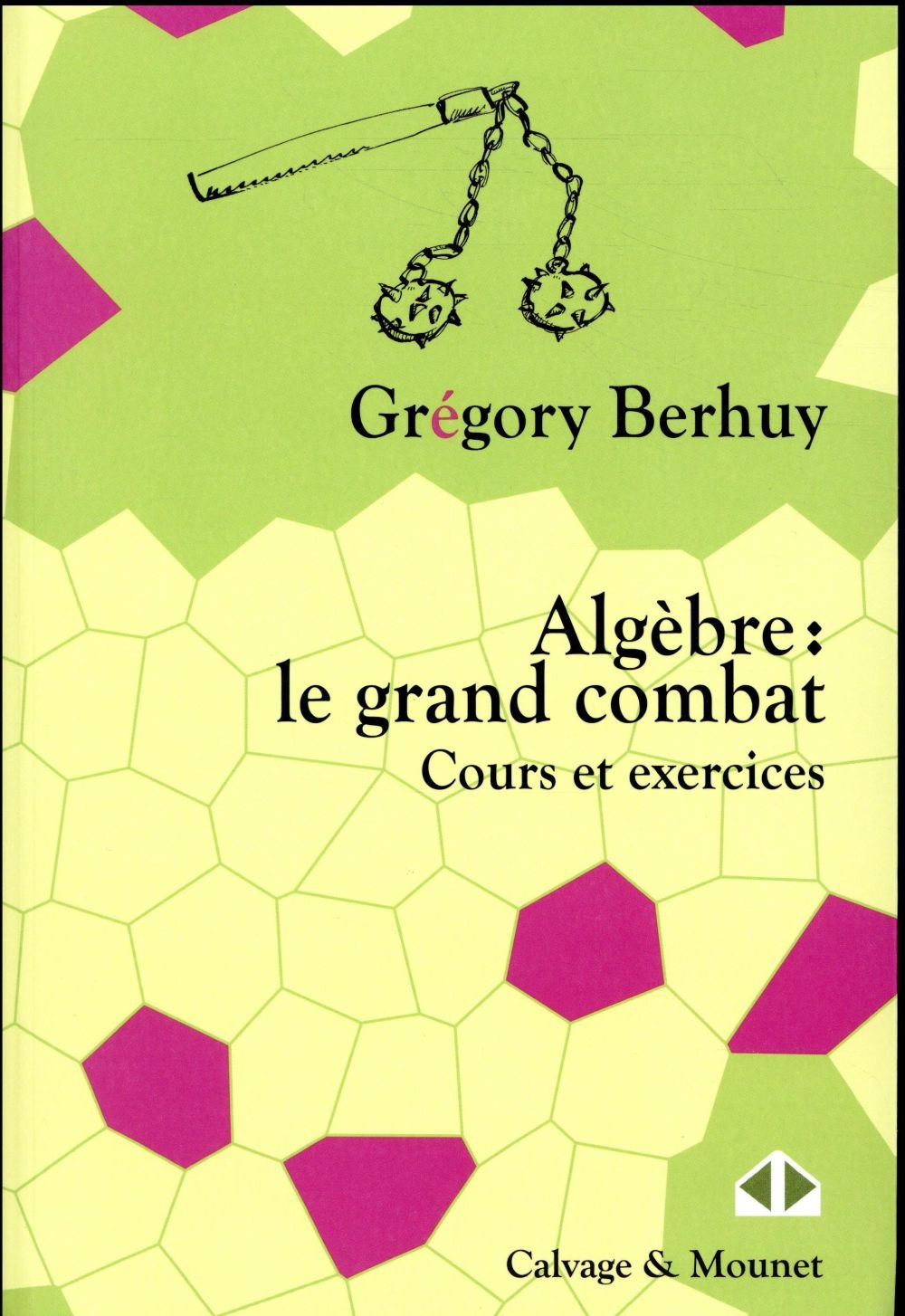 Algèbre : le grand combat: Cours et exercices
