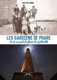 Les gardiens de phare : la vie au pied du phare de Gatteville