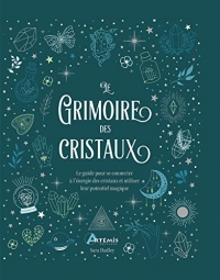 Le grimoire des cristaux: Le guide pour se connecter à l'énergie des cristaux et utiliser leur potentiel magique
