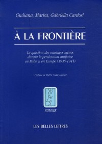 À la Frontière: La question des mariages mixtes durant la persécution antijuive en Italie et en Europe (1935-1945)